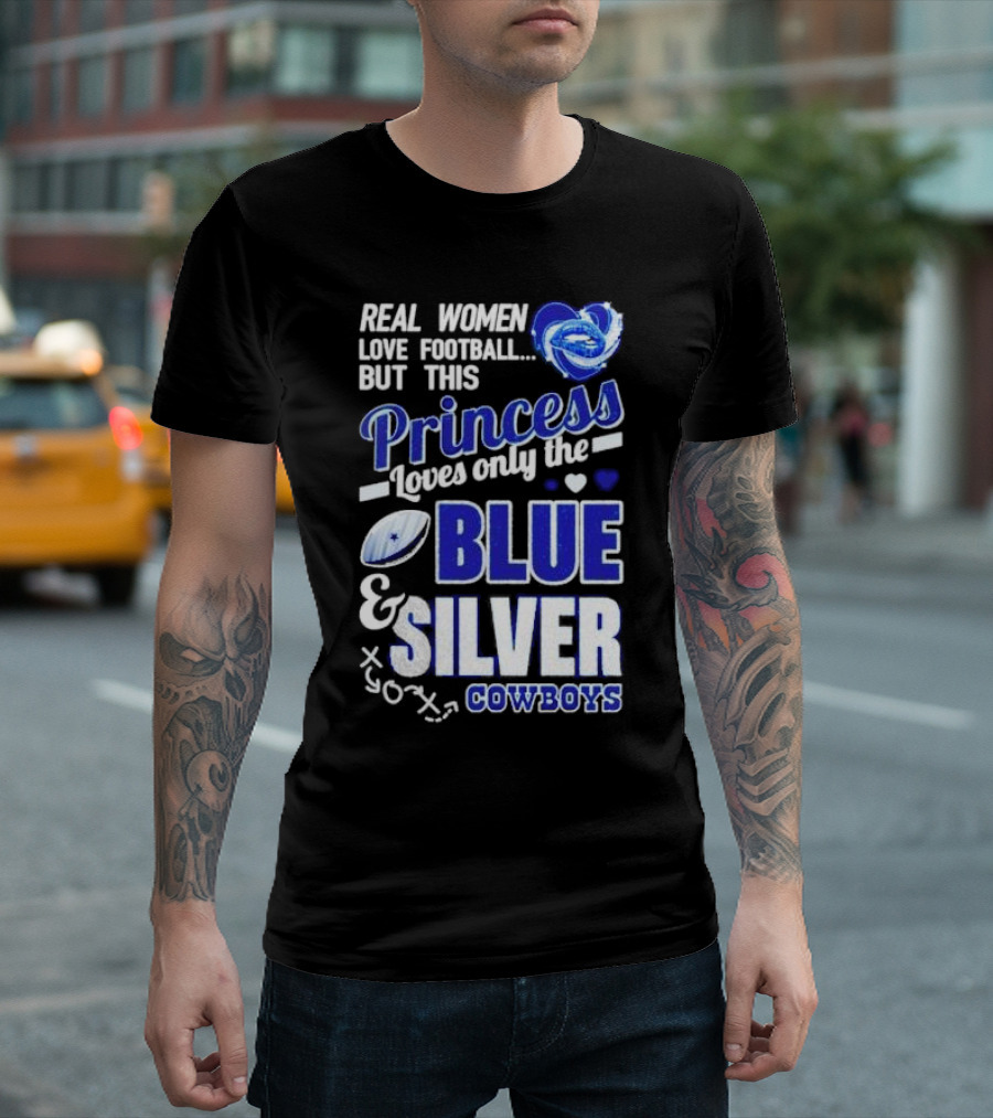 Real Women Love Football But This Princess Loves Only The Blue And Silver Cowboys T-Shirt