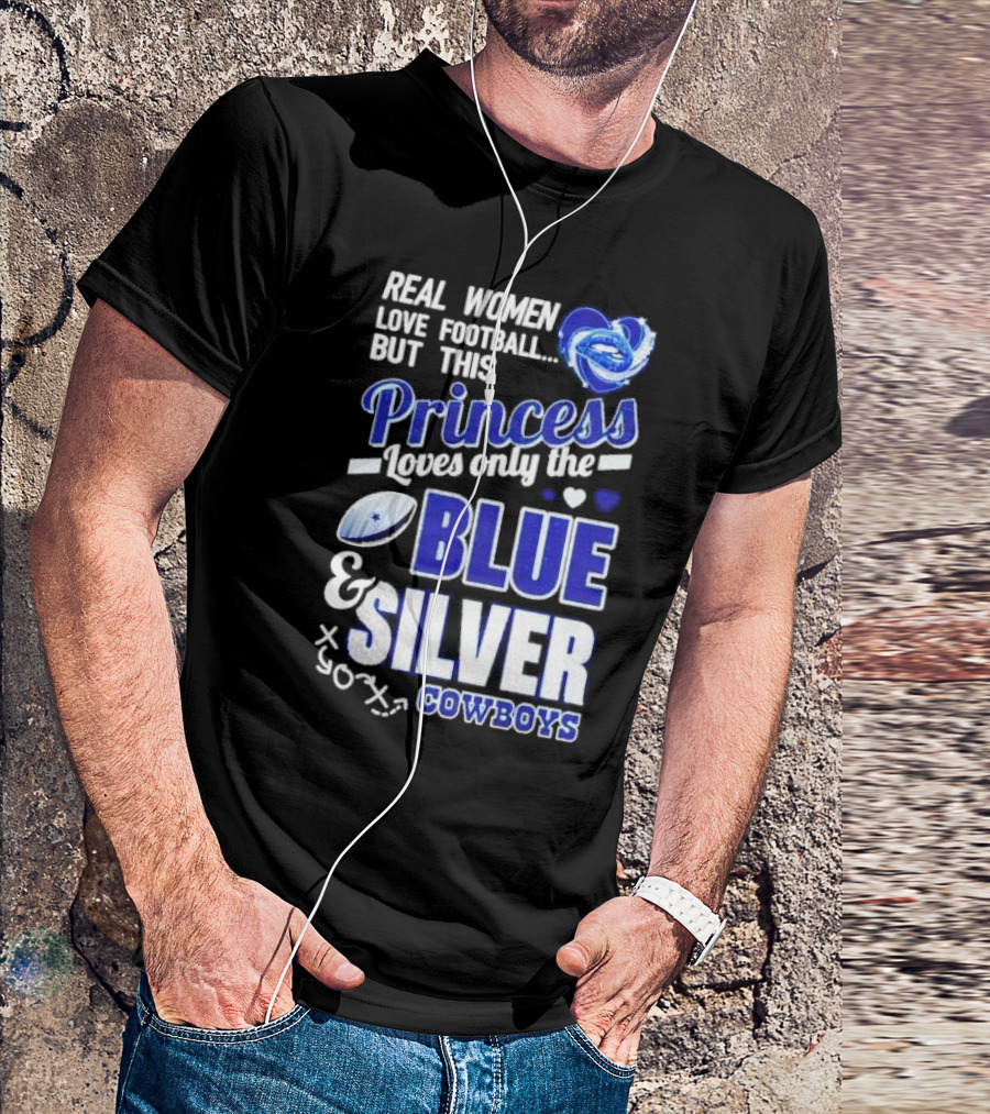 Real Women Love Football But This Princess Loves Only The Blue And Silver Cowboys T-Shirt
