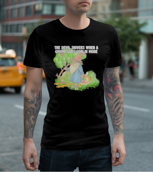 The Devil Shivers When A Gnome Goes Goblin Mode Fantasy Artwork With Gnome And Forest Scene T-Shirt