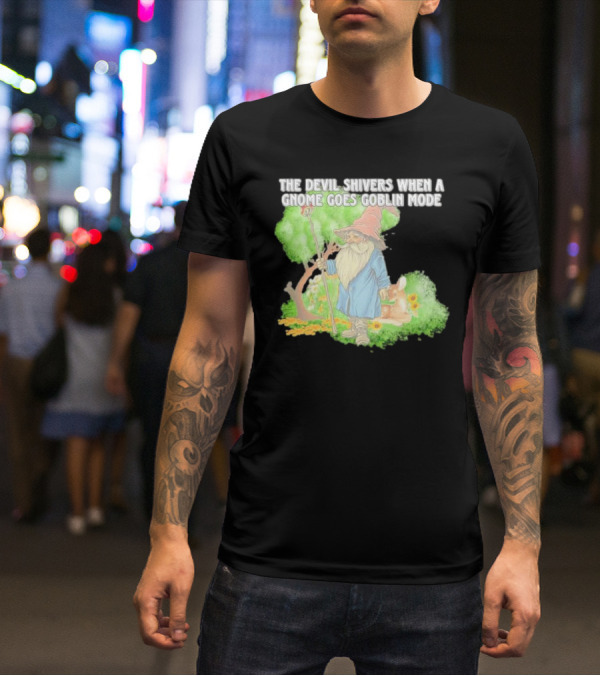 The Devil Shivers When A Gnome Goes Goblin Mode Fantasy Artwork With Gnome And Forest Scene T-Shirt