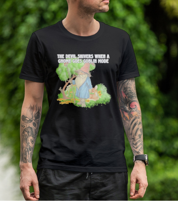 The Devil Shivers When A Gnome Goes Goblin Mode Fantasy Artwork With Gnome And Forest Scene T-Shirt
