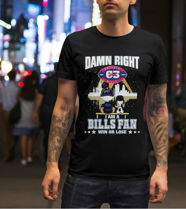 Damn Right I Am A Buffalo Bills Fan Win Or Lose 1960 T-Shirt