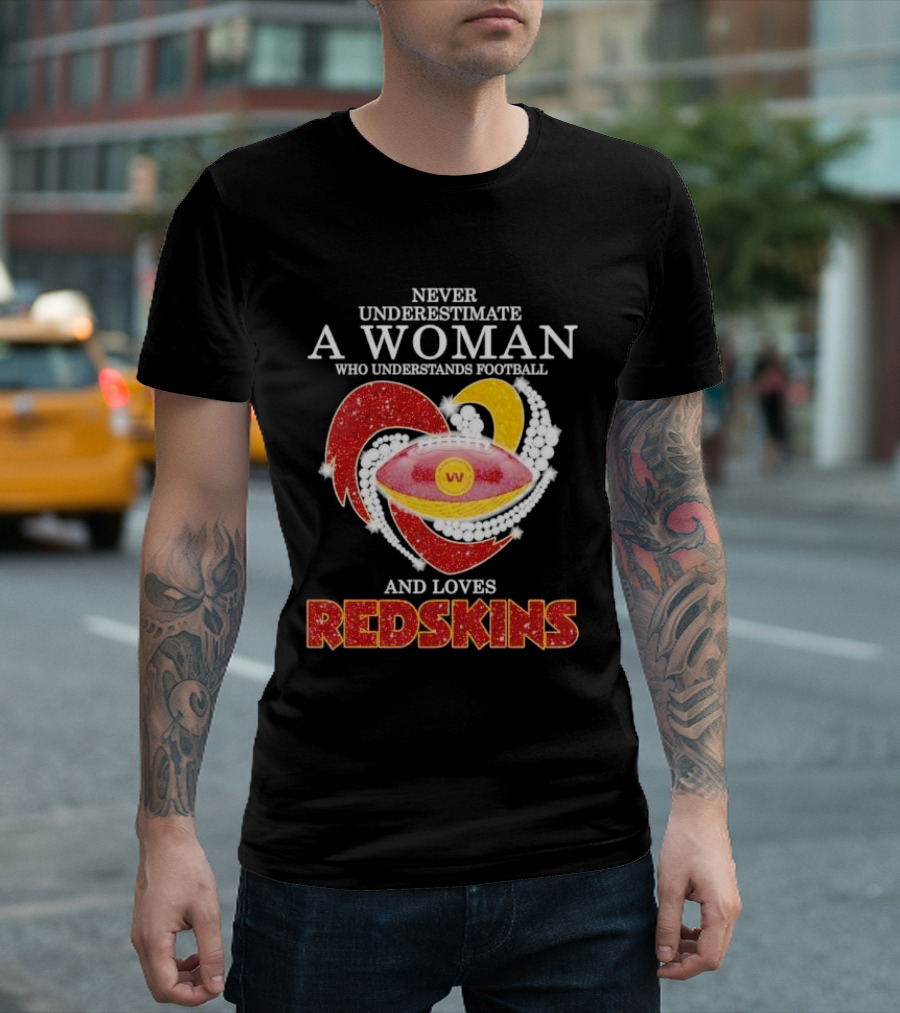 Never Underestimate a Woman Who Understands Football and Loves Redskins T-Shirt