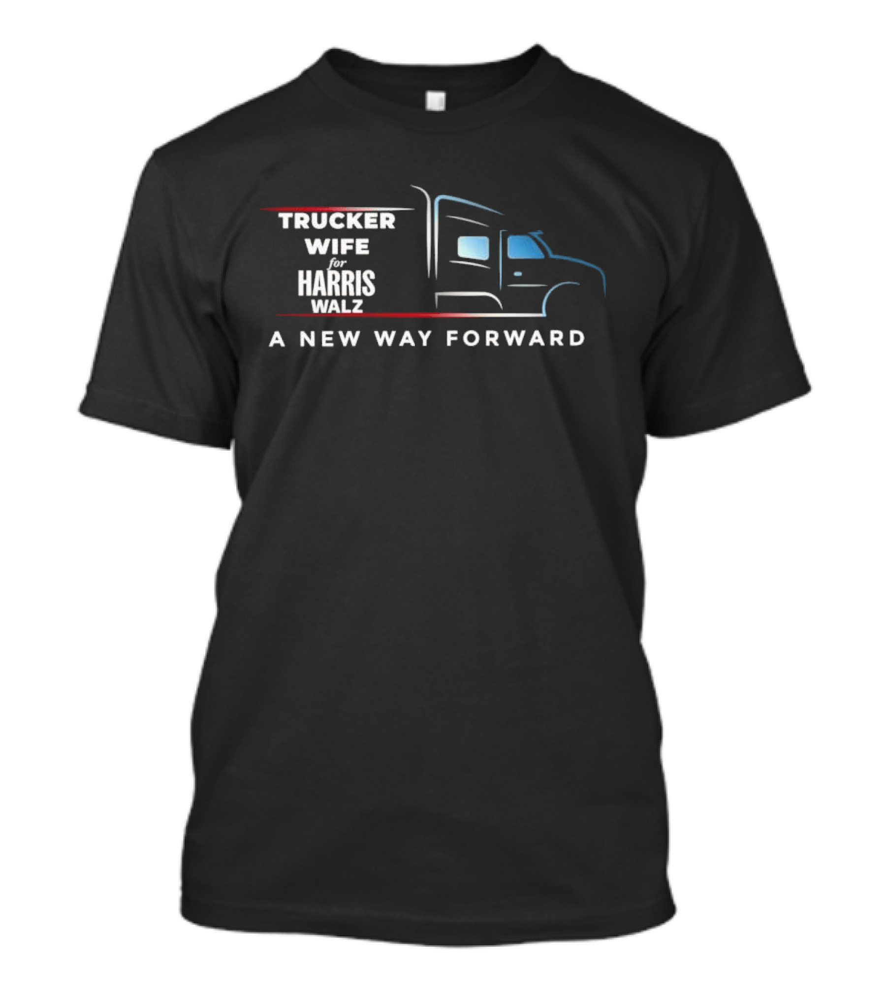 Trucker Wife For Harris Walz A New Way Forward T-Shirt