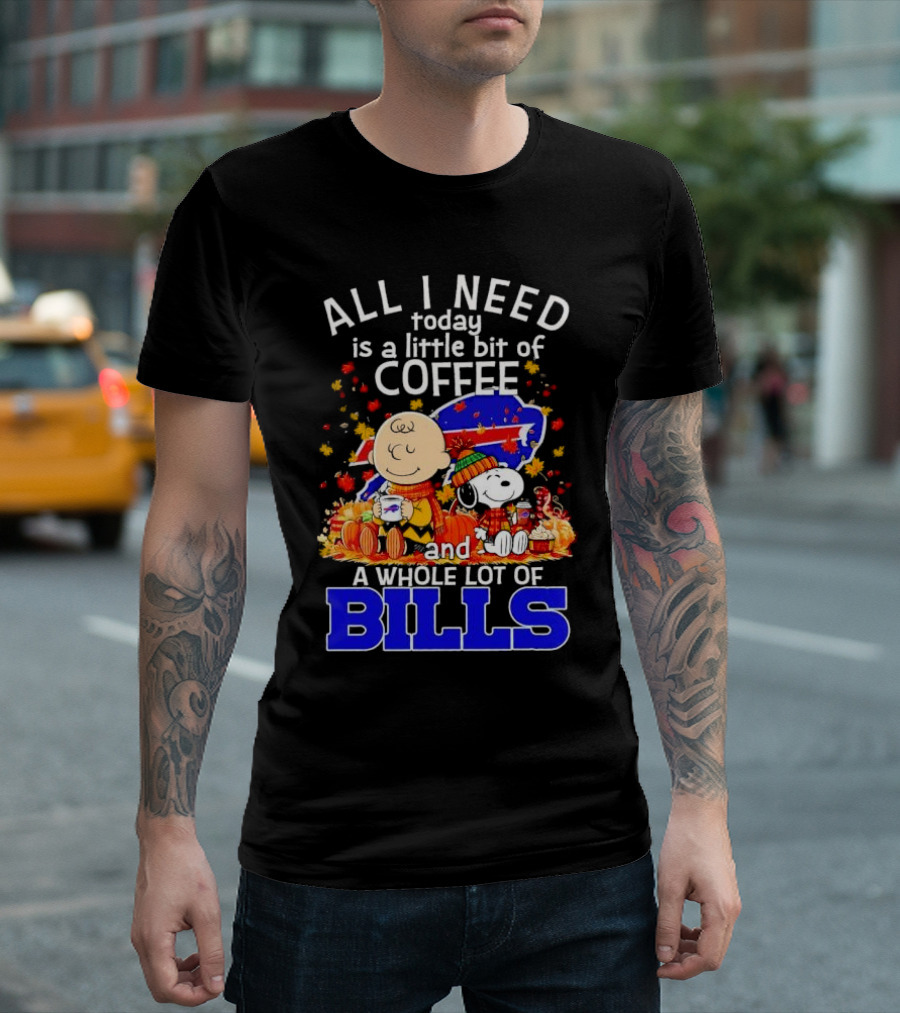 All I Need Today Is A Little Bit Of Coffee And A Whole Lot Of Bills Charlie Brown Snoopy Fall Buffalo Bills T-Shirt