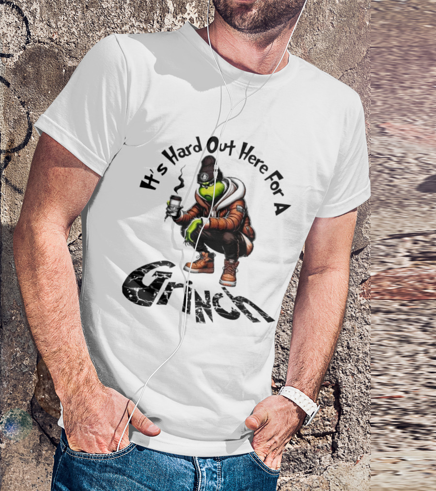 It's Hard Out Here For A Grinch T-Shirt