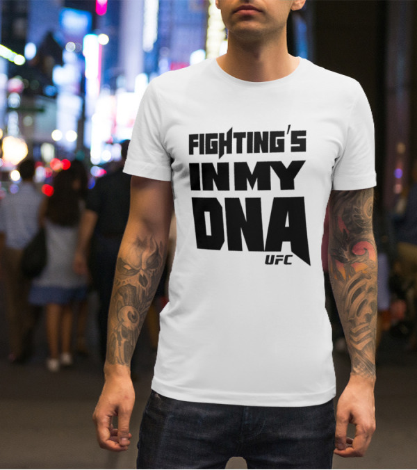 UFC Fighting's In My DNA T-Shirt