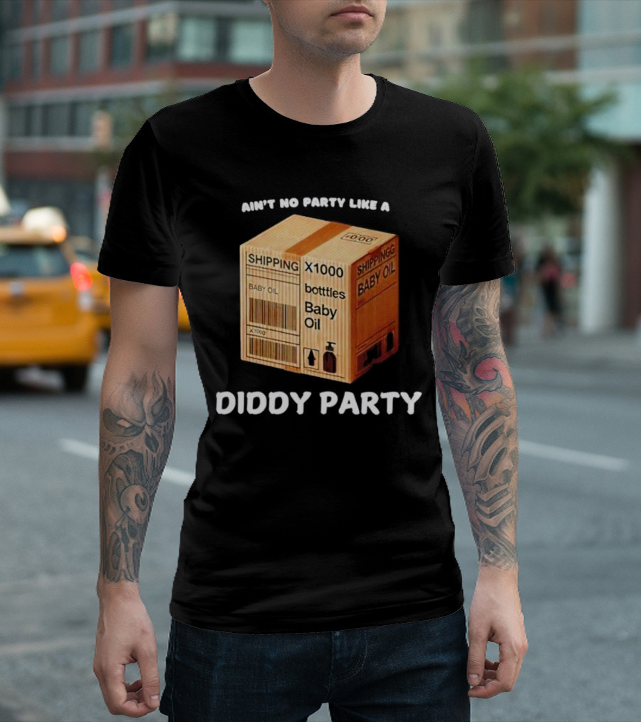 Ain’t No Party Like a Diddy Party Baby Oil Shipping X1000 Bottles T-Shirt