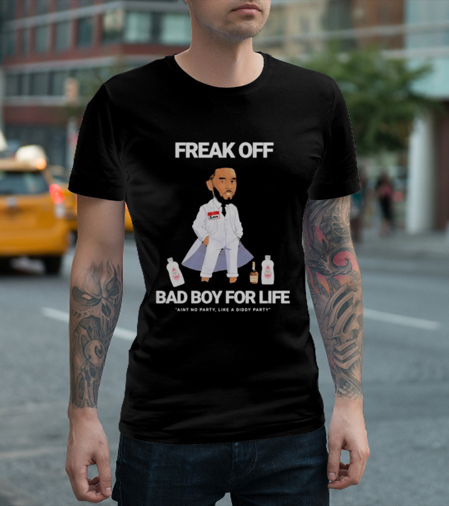 Freak Off Bad Boy for Life Ain’t No Party Like a Diddy Party T-Shirt