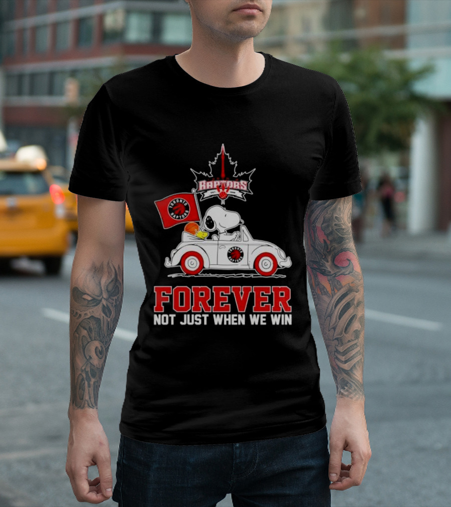 Snoopy Driving Car with Toronto Raptors Logo Forever Not Just When We Win T-Shirt