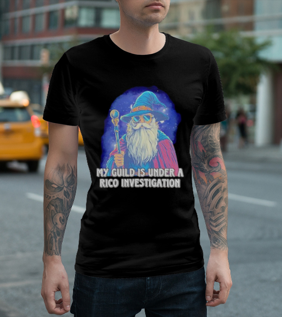 My Guild Is Under A Rico Investigation Wizard T-Shirt