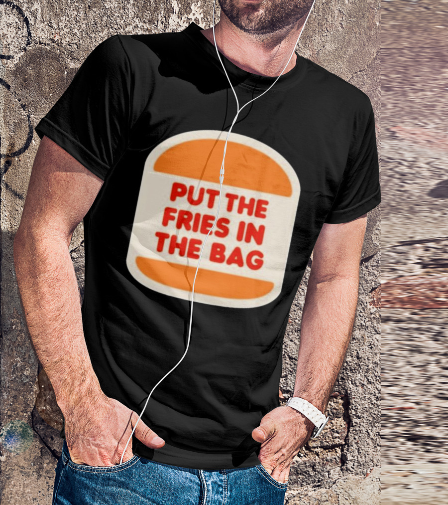 Put The Fries In The Bag Hamburger Fast Food T-Shirt