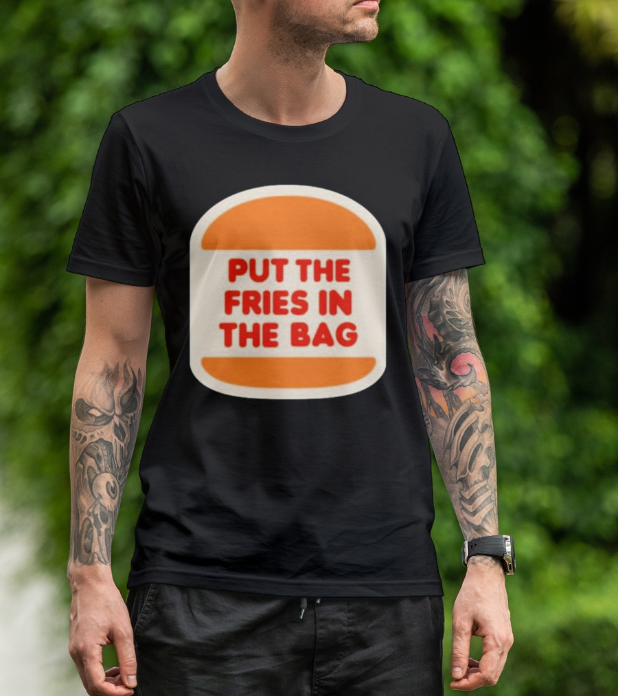 Put The Fries In The Bag Hamburger Fast Food T-Shirt