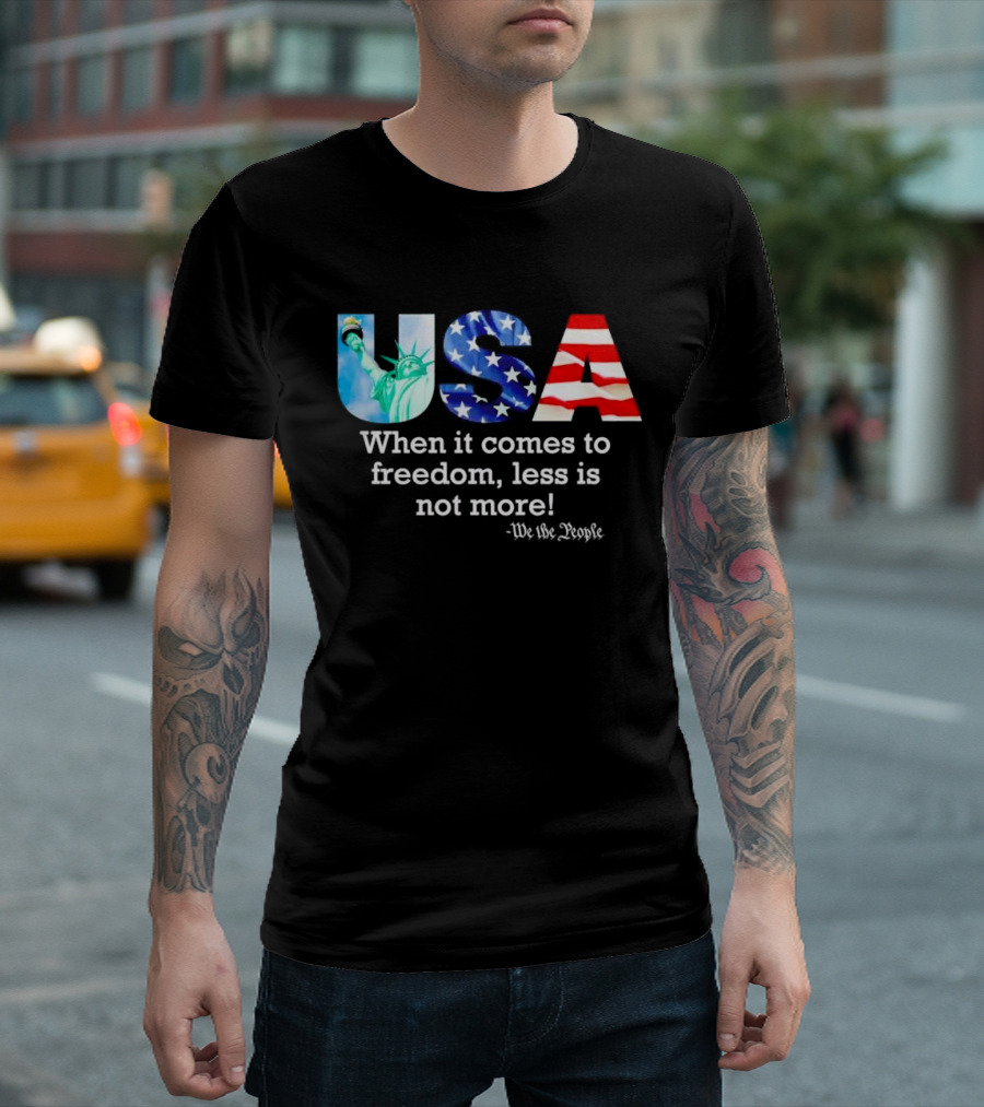 USA We the People When It Comes to Freedom Less Is Not More Anti Kamala T-Shirt