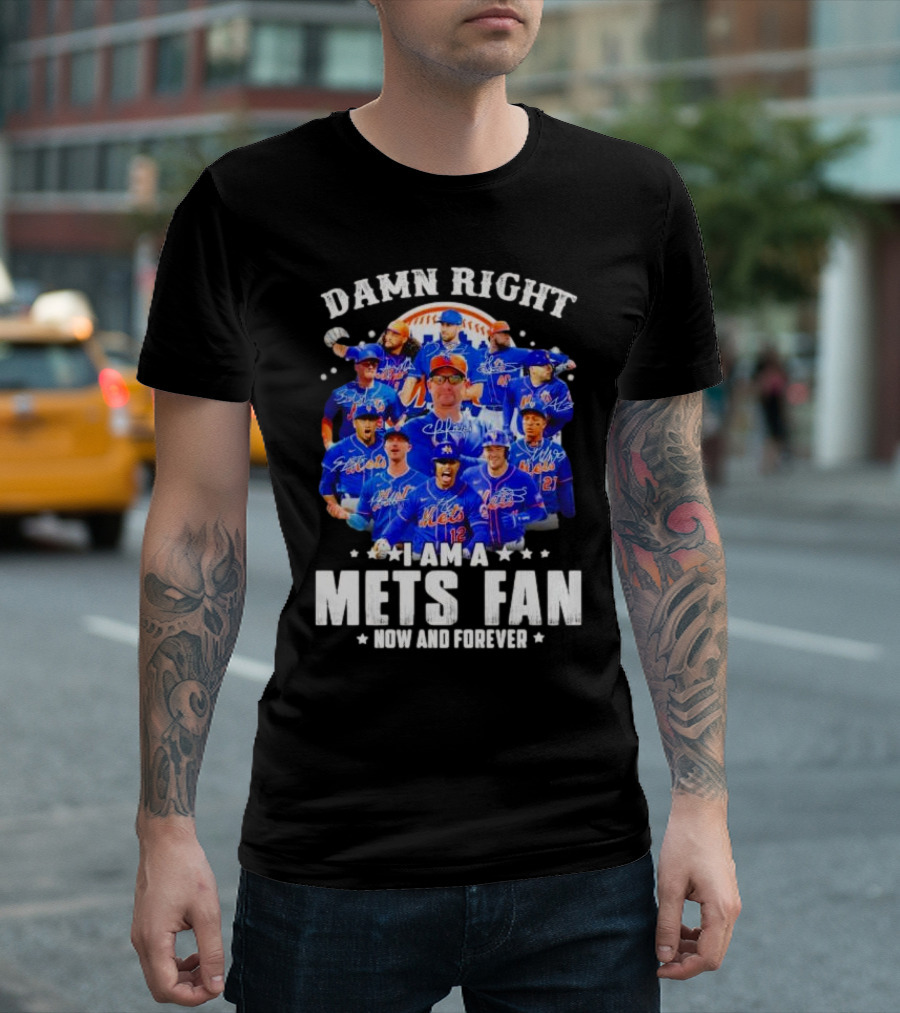 Damn Right I Am a New York Mets Fan Now and Forever Baseball Passion T-Shirt