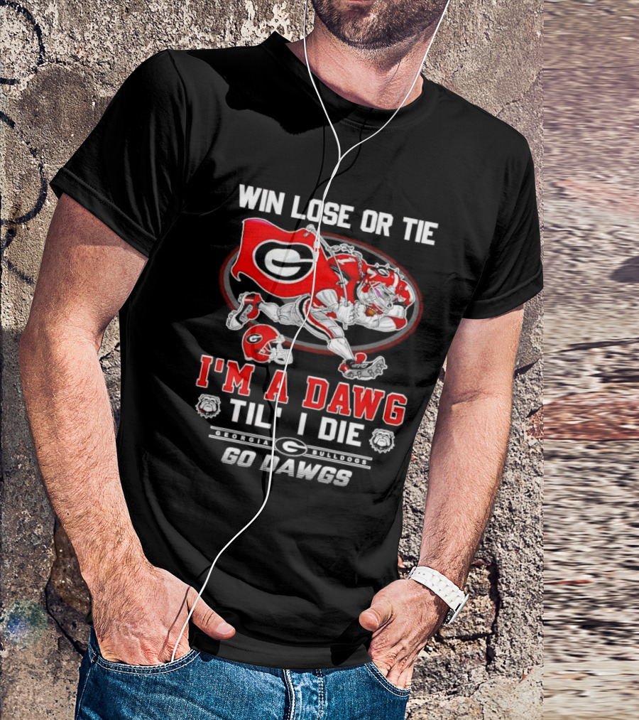 Win Lose Or Tie I'm A Dawg Til I Die Georgia Bulldogs Go Dawgs T-Shirt