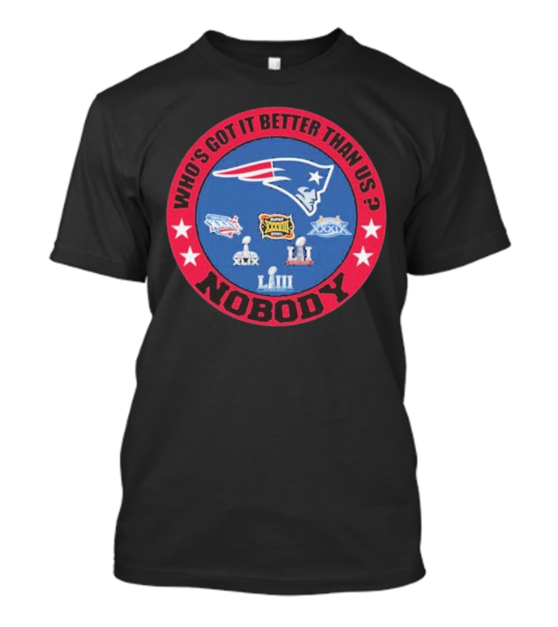 New England Patriots Who's Got It Better Than Us Nobody Super Bowl Championships T-Shirt