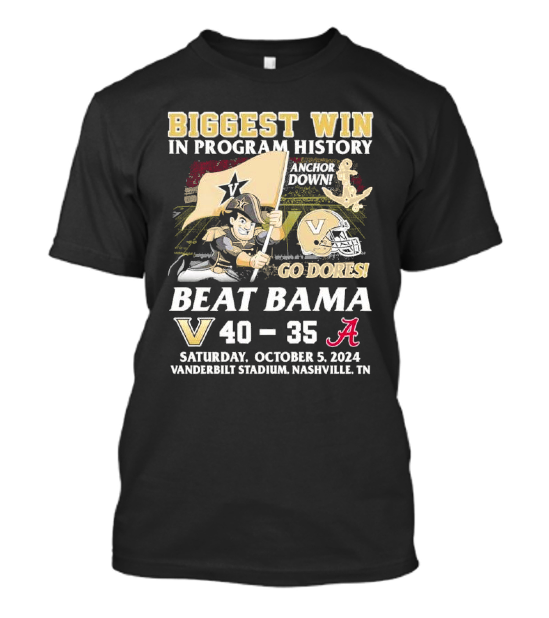 BIGGEST WIN IN PROGRAM HISTORY ANCHOR DOWN GO DORES BEAT BAMA VANDERBILT 40-35 OCTOBER 5 2024 VANDERBILT STADIUM NASHVILLE TN T-Shirt