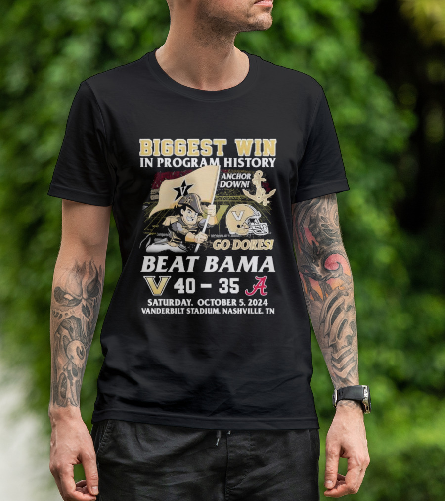 BIGGEST WIN IN PROGRAM HISTORY ANCHOR DOWN GO DORES BEAT BAMA VANDERBILT 40-35 OCTOBER 5 2024 VANDERBILT STADIUM NASHVILLE TN T-Shirt