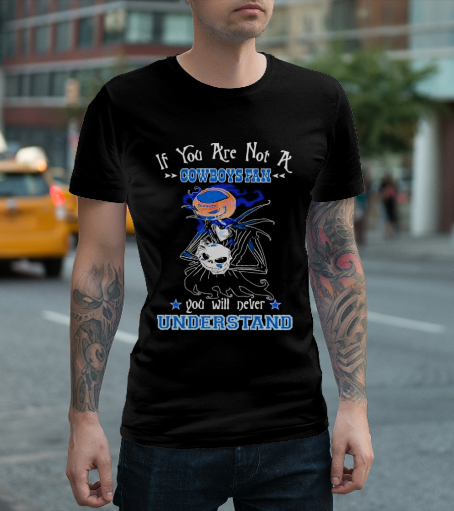 If You Are Not A Cowboys Fan You Will Never Understand T-Shirt