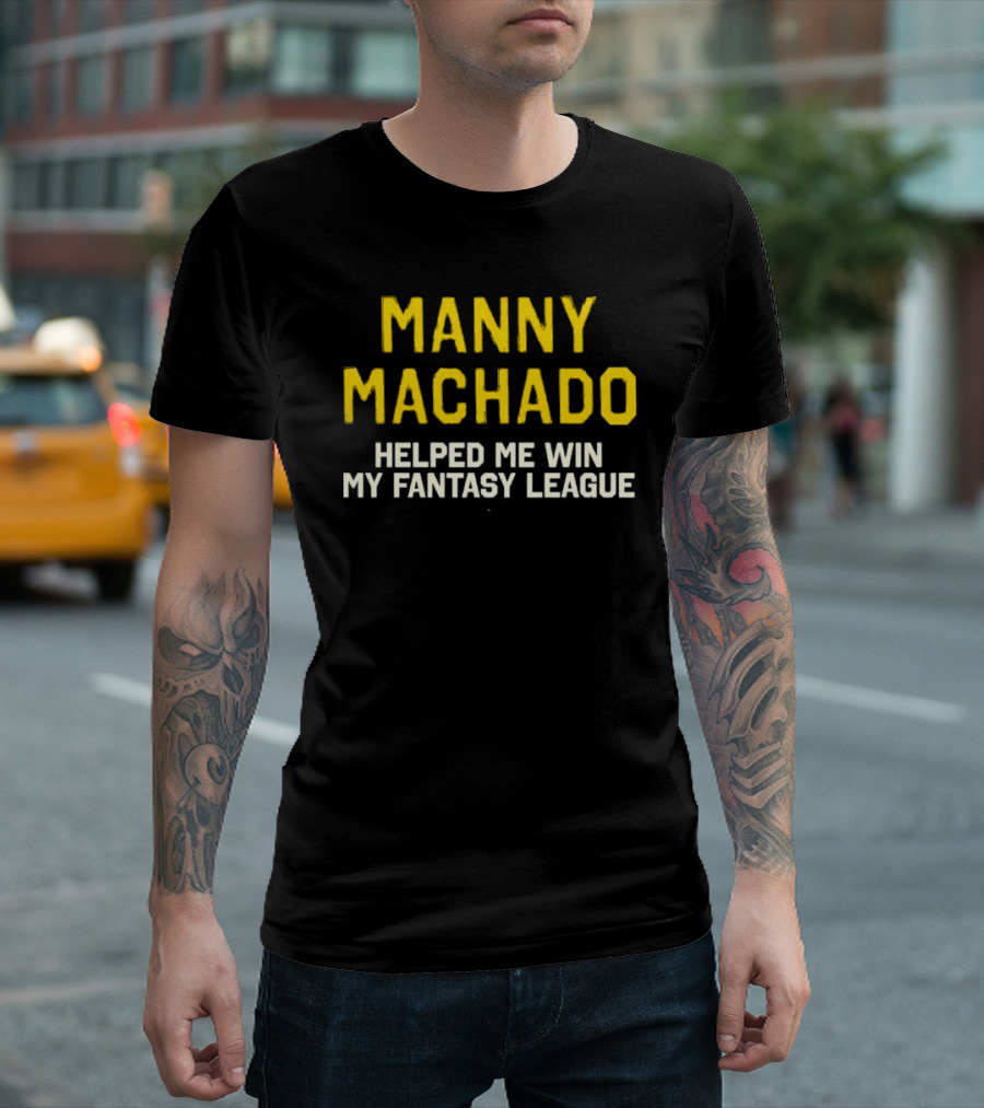 Manny Machado Helped Me Win My Fantasy League T-Shirt