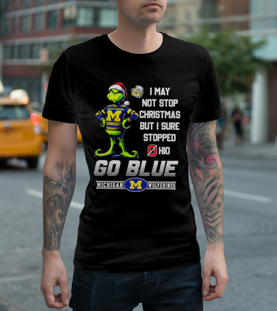 Michigan Wolverines Grinch Go Blue I May Not Stop Christmas But I Sure Stopped Ohio T-Shirt