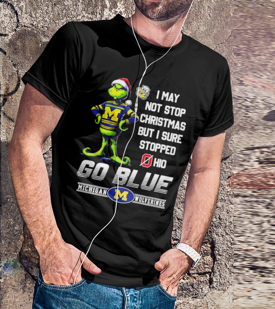 Michigan Wolverines Grinch Go Blue I May Not Stop Christmas But I Sure Stopped Ohio T-Shirt