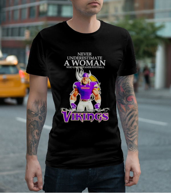 Never Underestimate A Woman Who Understands Football And Loves Vikings T-Shirt