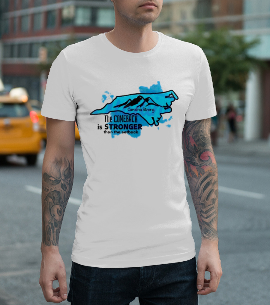 Carolina Strong The Comeback Is Stronger Than The Setback North Carolina Map and Mountains T-Shirt