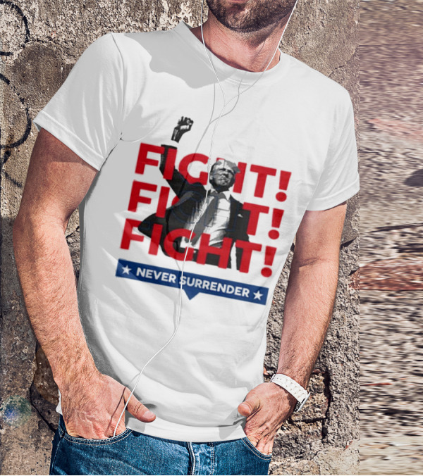 FIGHT FIGHT FIGHT Never Surrender For America T-Shirt