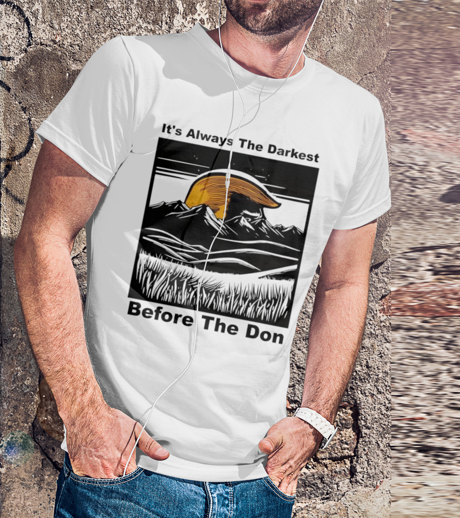 It's Always The Darkest Before The Don T-Shirt