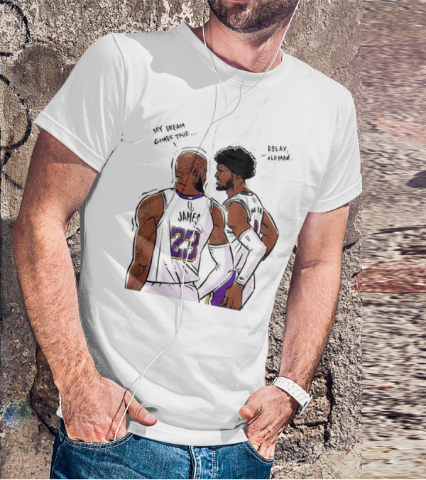 LeBron James And Bronny James My Dream Comes True Relax Old Man NBA Father Son Duo T-Shirt