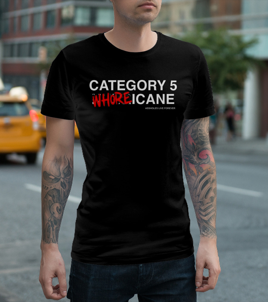 Category 5 Whoreicane Assholes Live Forever T-Shirt