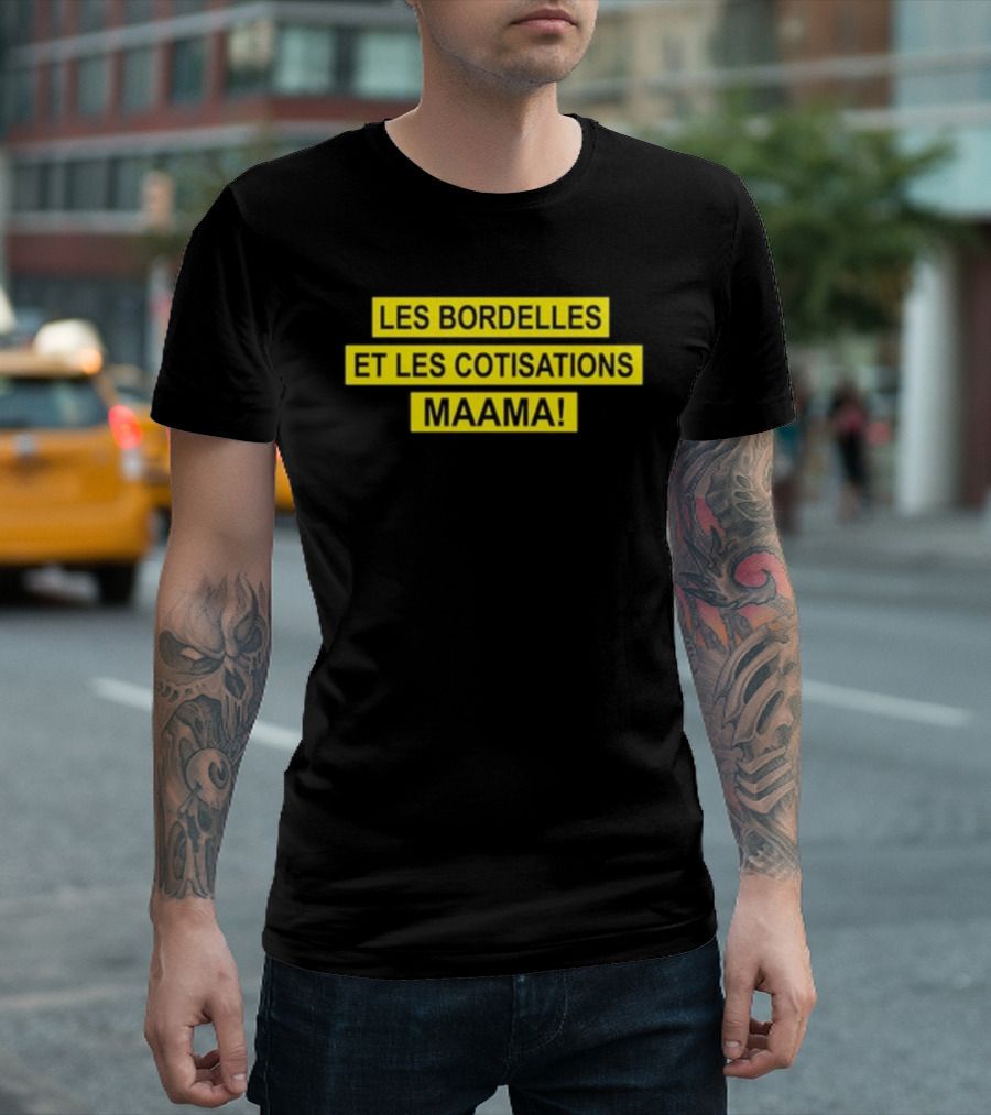 Les Bordelles Et Les Cotisations Maama T-Shirt
