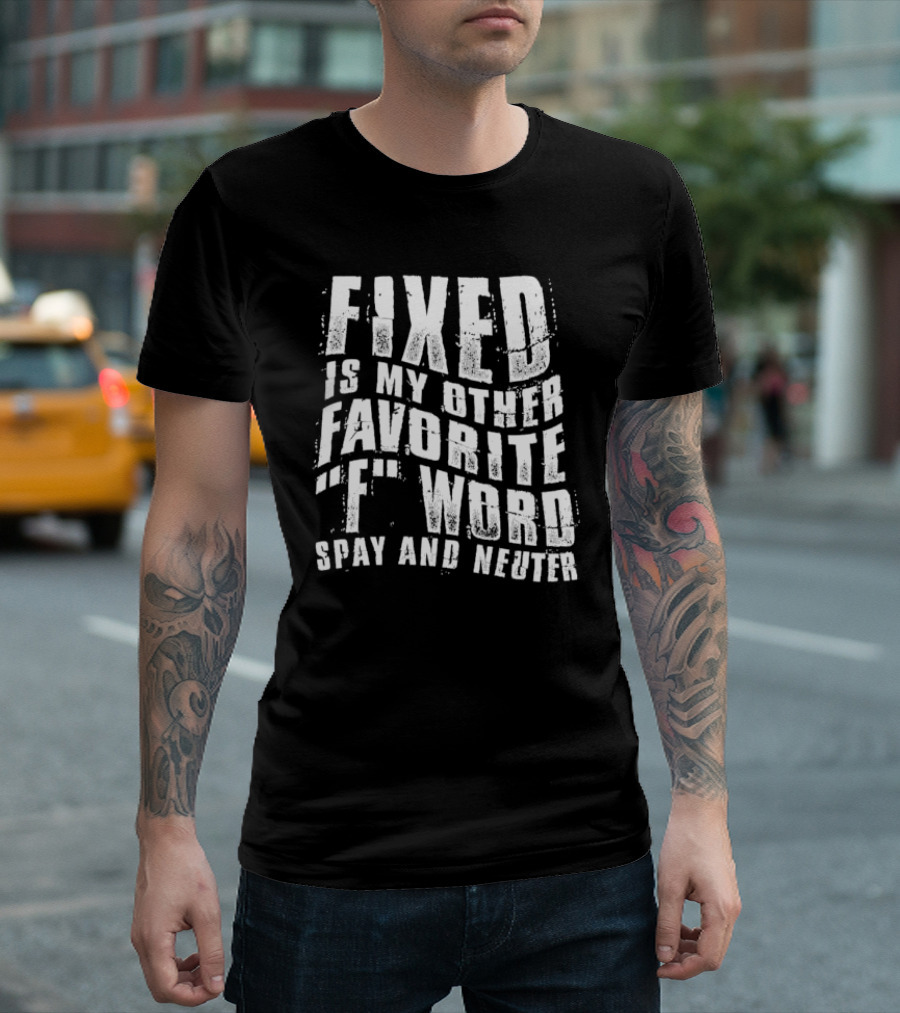 FIXED Is My Other Favorite F Word Spay And Neuter T-Shirt