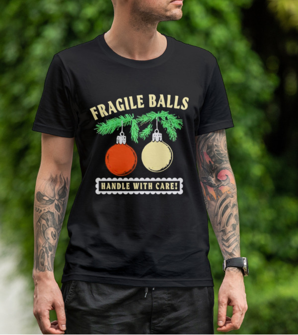 Fragile Balls Handle With Care Christmas Ornaments Pine Branches T-Shirt