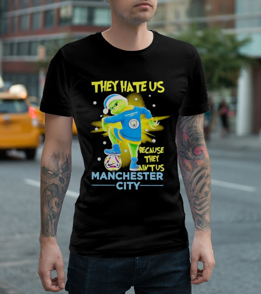 They Hate Us Because They Ain't Us Manchester City Grinch Christmas T-Shirt