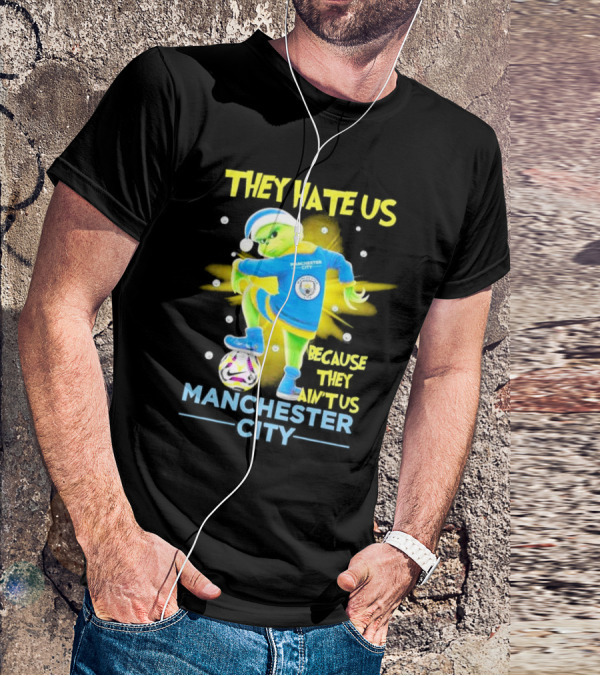 They Hate Us Because They Ain't Us Manchester City Grinch Christmas T-Shirt