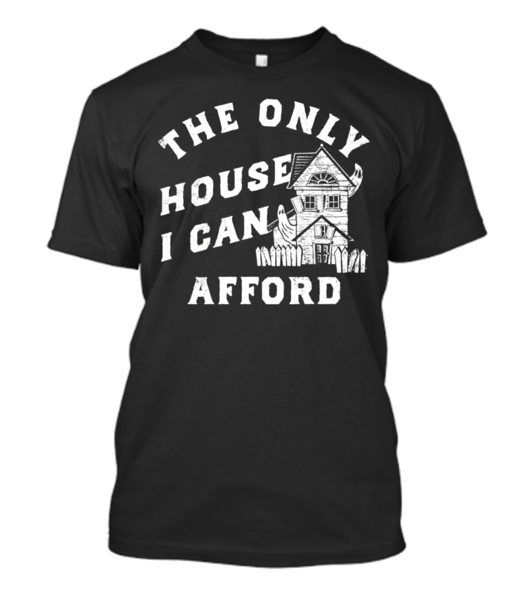 The Only House I Can Afford Haunted Ghost Halloween T-Shirt