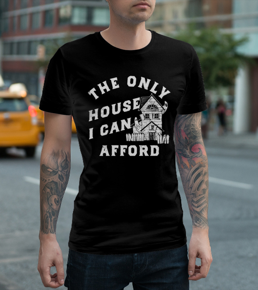 The Only House I Can Afford Haunted Ghost Halloween T-Shirt