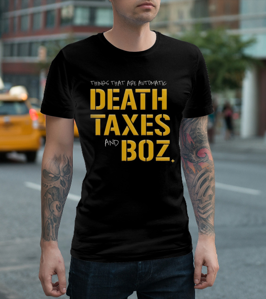 Things That Are Automatic Death Taxes and Boz Pittsburgh Steelers T-Shirt