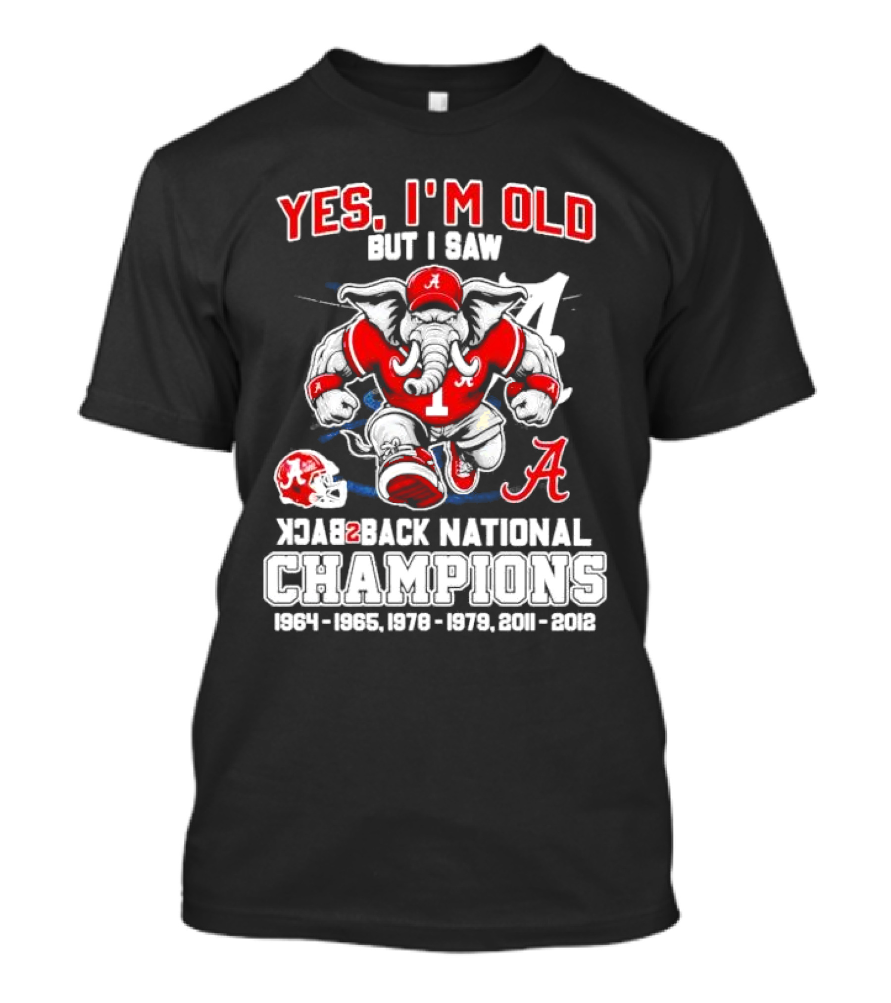Yes I’m Old But I Saw Alabama Back 2 Back National Champions 1964 1965 1978 1979 2011 2012 T-Shirt