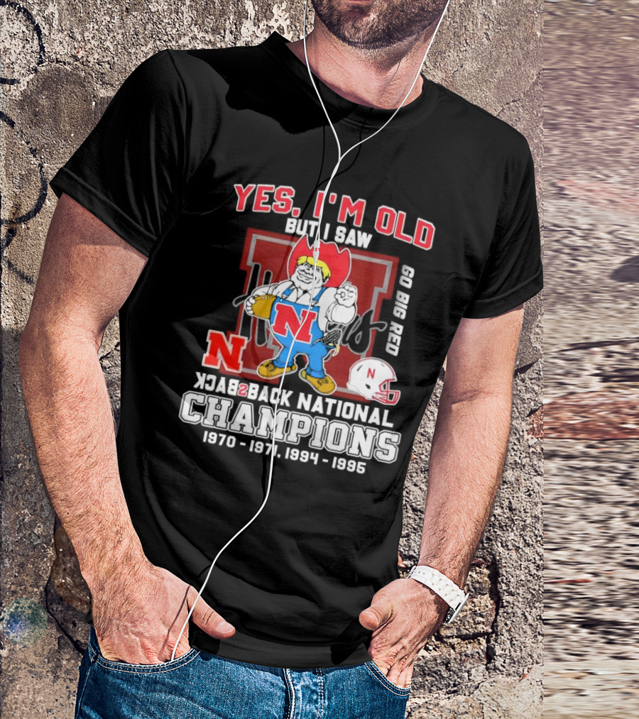 Yes I’m Old But I Saw Nebraska Cornhuskers Go Big Red Back 2 Back National Champions 1970 1971 1994 1995 T-Shirt