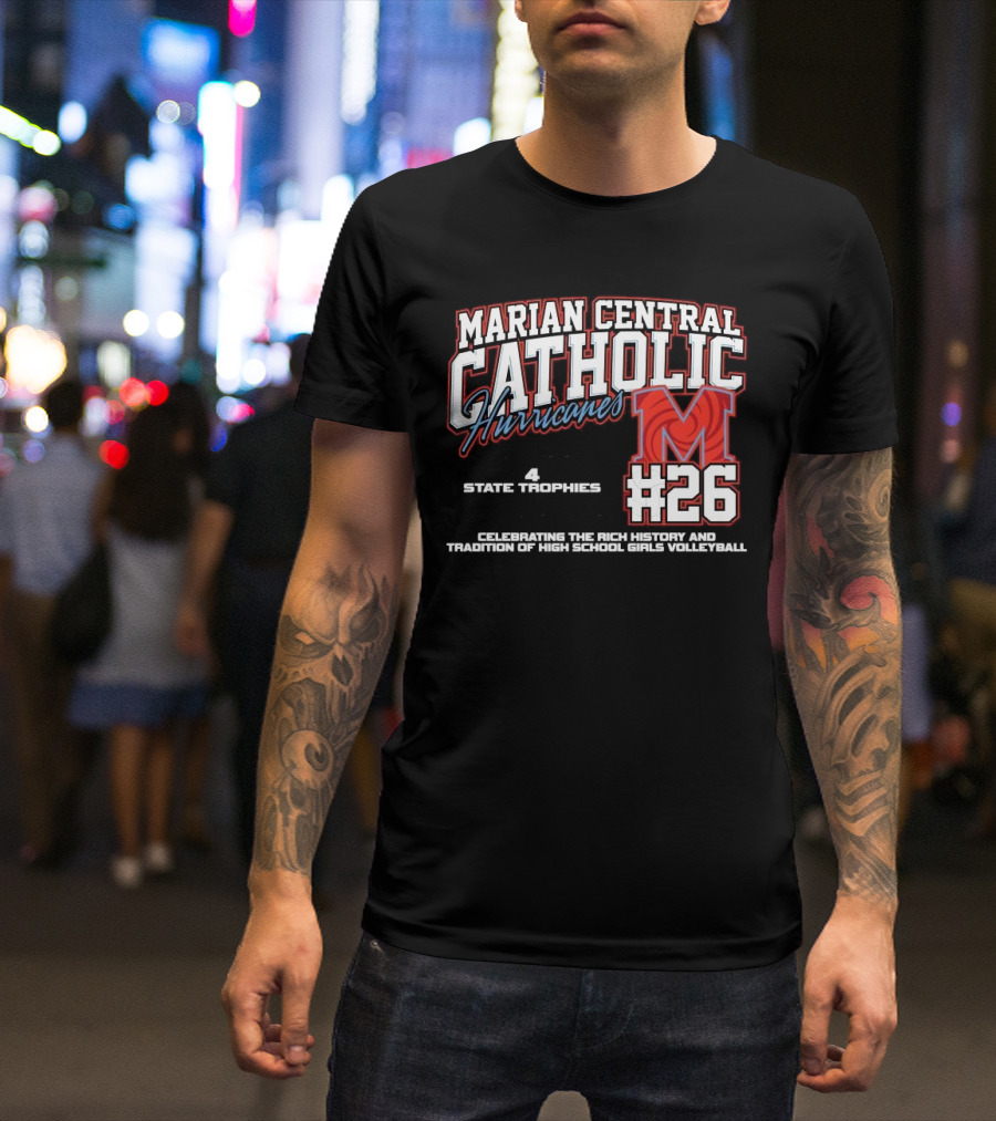 Marian Central Catholic Hurricanes #26 Champions 7 State Trips 4 State Trophies Volleyball Tradition T-Shirt