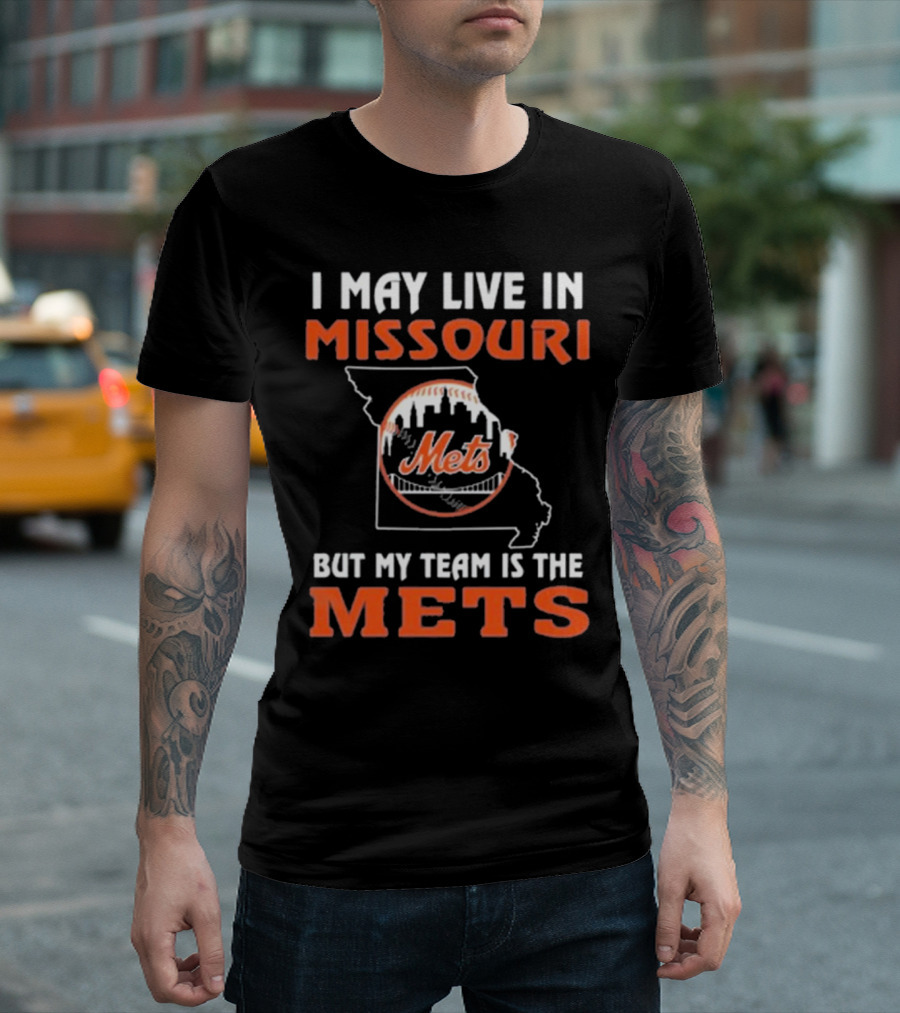 I May Live In Missouri But My Team Is The Mets New York T-Shirt