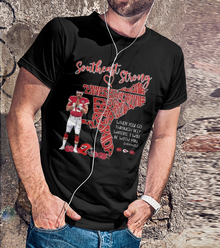 Southeast Strong Patrick Mahomes Praying Florida Tennessee North Carolina South Georgia Isaiah 43:2 Kansas City Chiefs T-Shirt