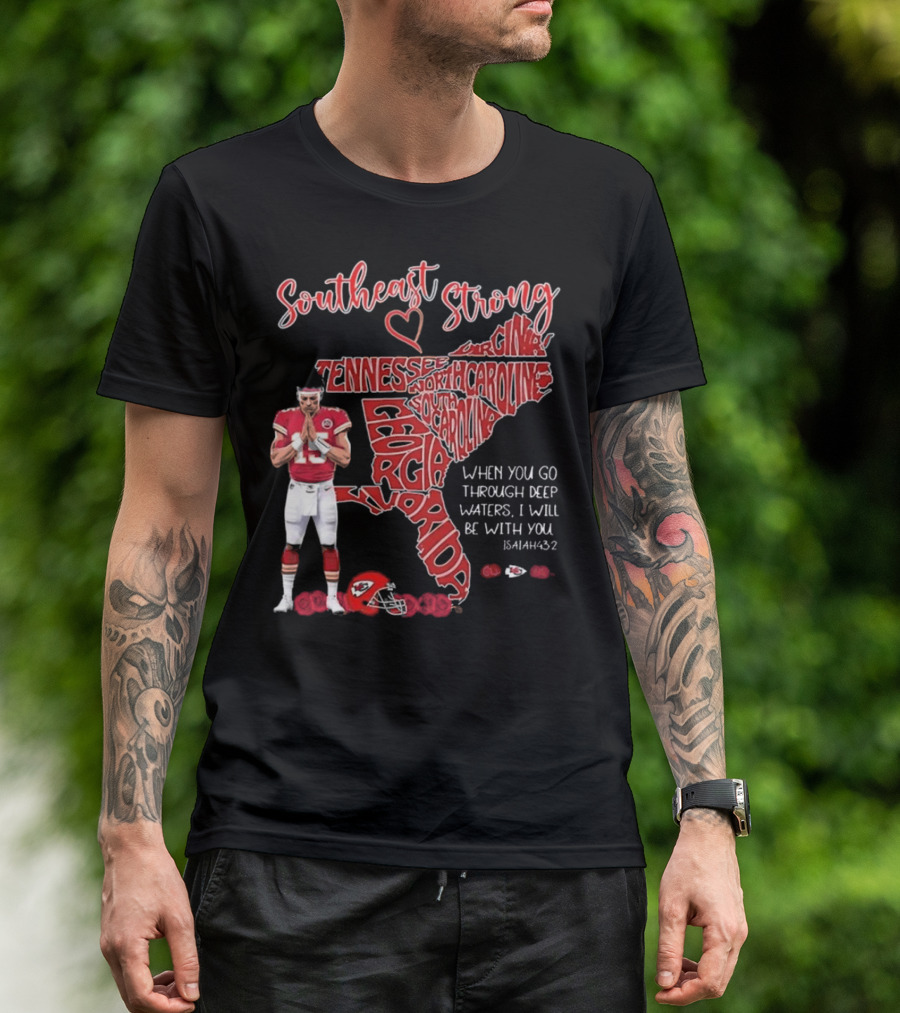 Southeast Strong Patrick Mahomes Praying Florida Tennessee North Carolina South Georgia Isaiah 43:2 Kansas City Chiefs T-Shirt