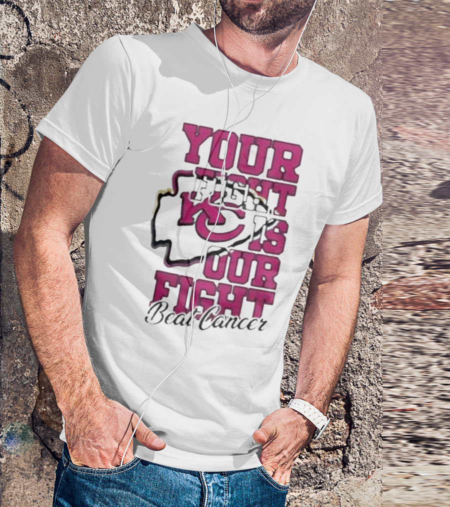Your Fight Is Our Fight Beat Cancer Kansas City Chiefs T-Shirt