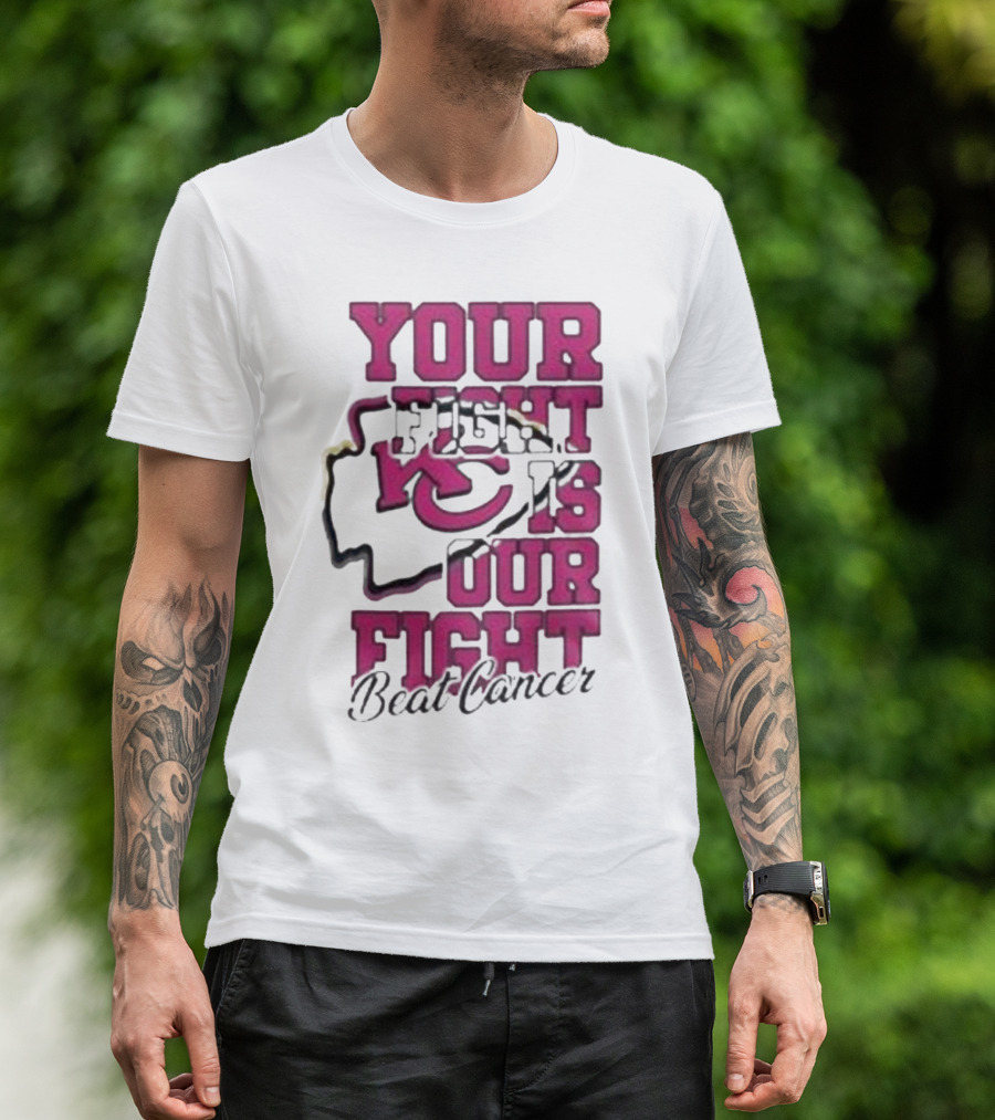 Your Fight Is Our Fight Beat Cancer Kansas City Chiefs T-Shirt
