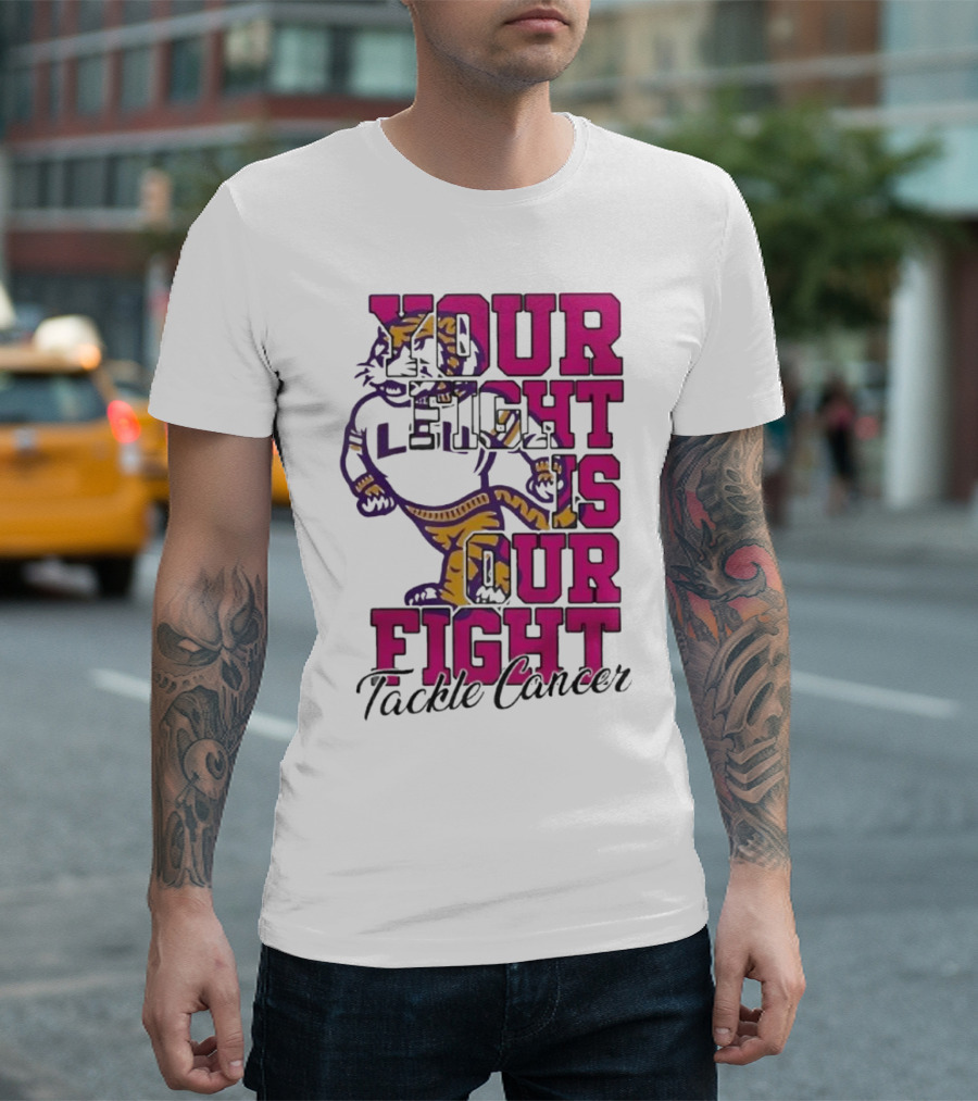 LSU Tigers Your Fight Is Our Fight Tackle Cancer T-Shirt